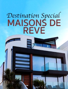Destination Special : Maisons De Reve