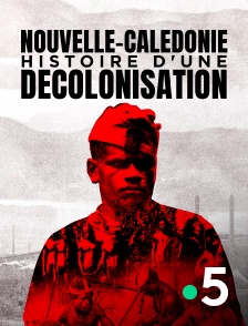 France 5 - Nouvelle-Calédonie : Histoire d'une décolonisation