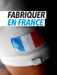 Fabriquer en France