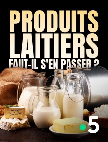 France 5 - Produits laitiers, faut-il s'en passer ?