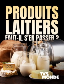TV5MONDE - Produits laitiers, faut-il s'en passer ?