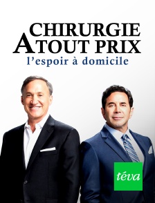 Téva - Chirurgie à tout prix : l'espoir à domicile