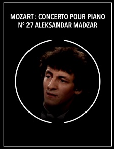 Mozart : Concerto pour piano n° 27 - Aleksandar Madzar