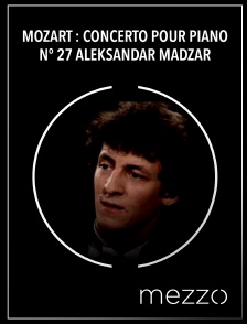 Mezzo - Mozart : Concerto pour piano n° 27 - Aleksandar Madzar