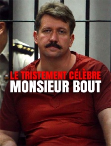Le tristement célèbre monsieur Bout