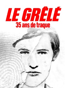 Le Grêlé, 35 ans de traque