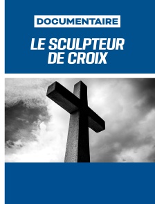 Le Sculpteur de croix