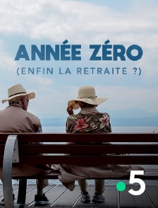 France 5 - Année zéro (enfin la retraite ?)