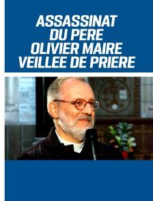 Assassinat du père Olivier Maire - Veillée de prière