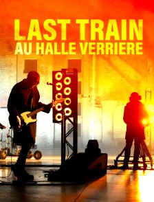 Last Train à la Halle Verrière