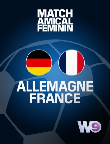 W9 - Football - Match amical international féminin : Allemagne / France en replay