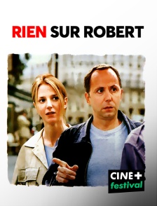 CINE+ Festival - Rien sur Robert