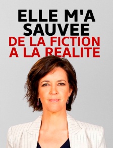 Elle m'a sauvée : de la fiction à la réalité