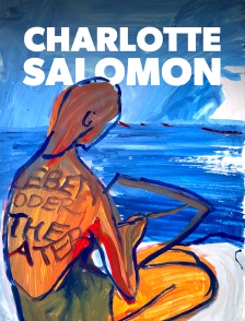 Charlotte Salomon, la jeune fille et la vie