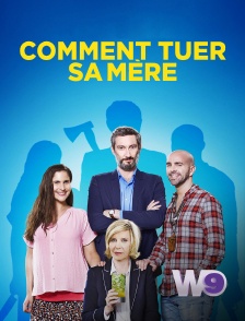W9 - Comment tuer sa mère