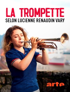 Arte - La trompette selon Lucienne Renaudin Vary