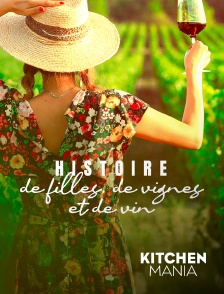 KITCHEN MANIA - Histoire de filles, de vignes et de vin en replay