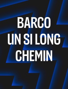 Barco, un si long chemin