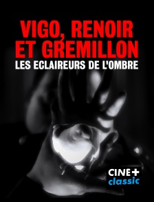 CINE+ Classic - Vigo, Renoir et Grémillon, les éclaireurs de l'ombre en replay