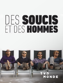 TV5MONDE - Des soucis et des hommes