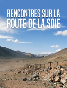 Rencontres sur la route de la Soie