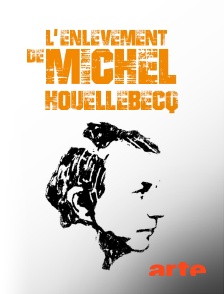 Arte - L'enlèvement de Michel Houellebecq