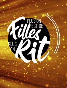 Plus on est de filles, plus on rit