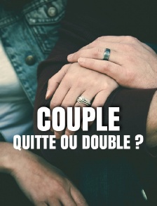 Couple... quitte ou double ?