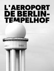 L'aéroport de Berlin-Tempelhof : Une porte vers la liberté