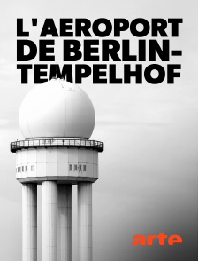 Arte - L'aéroport de Berlin-Tempelhof : Une porte vers la liberté