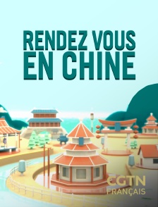 CGTN FR - Rendez-vous en Chine