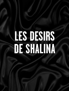 Les désirs de Shalina
