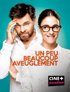 CINE+ Emotion - Un peu, beaucoup, aveuglément en replay