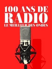 100 ans de radio, le meilleur des ondes