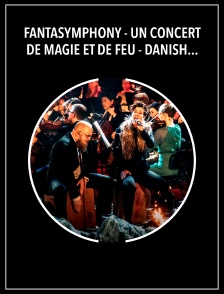 Fantasymphony - Un concert de magie et de feu - Danish National Symphony Orchestra