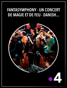 France 4 - Fantasymphony - Un concert de magie et de feu - Danish National Symphony Orchestra