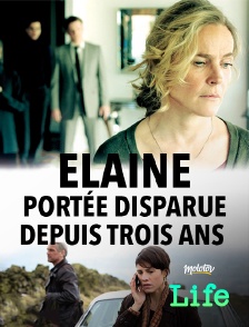 Molotov Channels Life - Elaine, portée disparue depuis trois ans (Die letzte Spur)