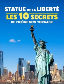 Statue de la liberté : les 10 secrets de l'icône new-yorkaise