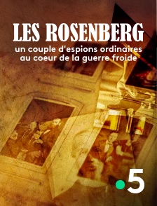 France 5 - Les Rosenberg, un couple d'espions ordinaires au coeur de la guerre froide