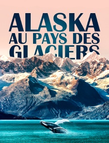 Alaska, au pays des glaciers