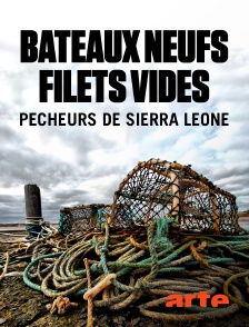 Arte - Bateaux neufs, filets vides : pêcheurs de Sierra Leone