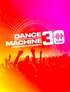 Dance machine, 30 ans : la soirée événement