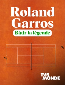 TV5MONDE - Roland-Garros : Bâtir la légende