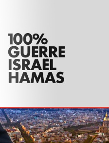 100% Guerre Israël - Hamas