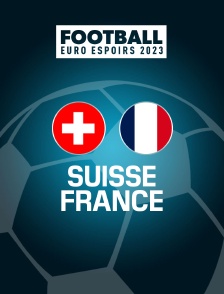 Football - Euro Espoirs 2023 : Suisse / France