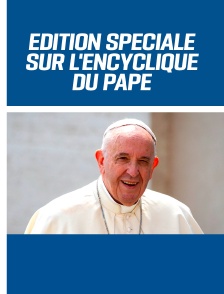 Édition spéciale sur l'encyclique du Pape