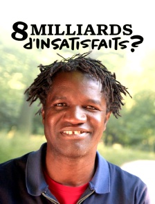 8 Milliards d'Insatisfaits ?