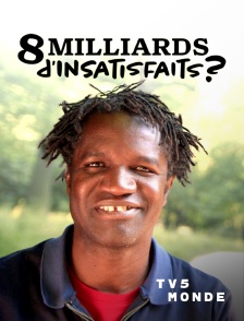 TV5MONDE - 8 Milliards d'Insatisfaits ?