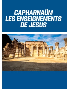 Capharnaüm - Les enseignements de Jésus