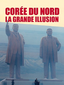 Corée du Nord, la grande illusion